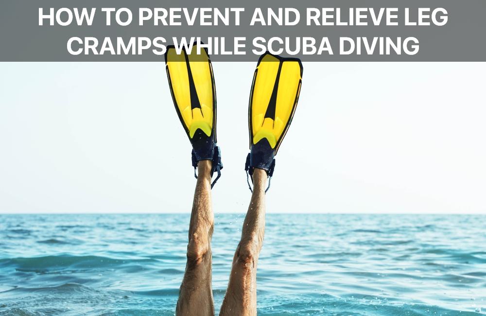 How to Prevent and Relieve Leg Cramps While Scuba Diving