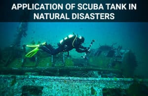 Application of Scuba Tank in Natural Disasters