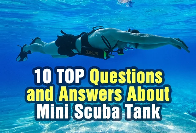 10 TOP Questions and Answers About Mini Scuba Tank